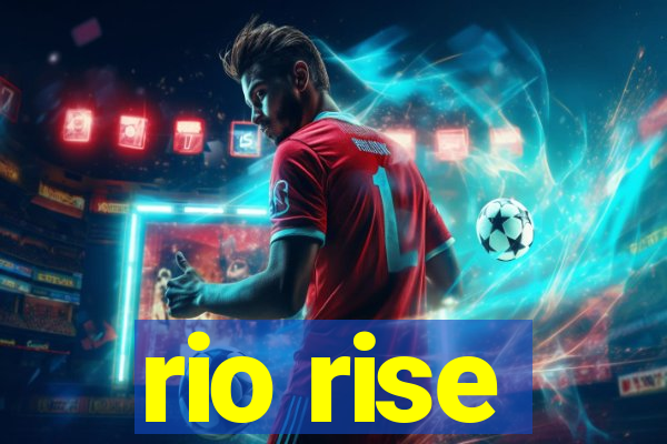 rio rise